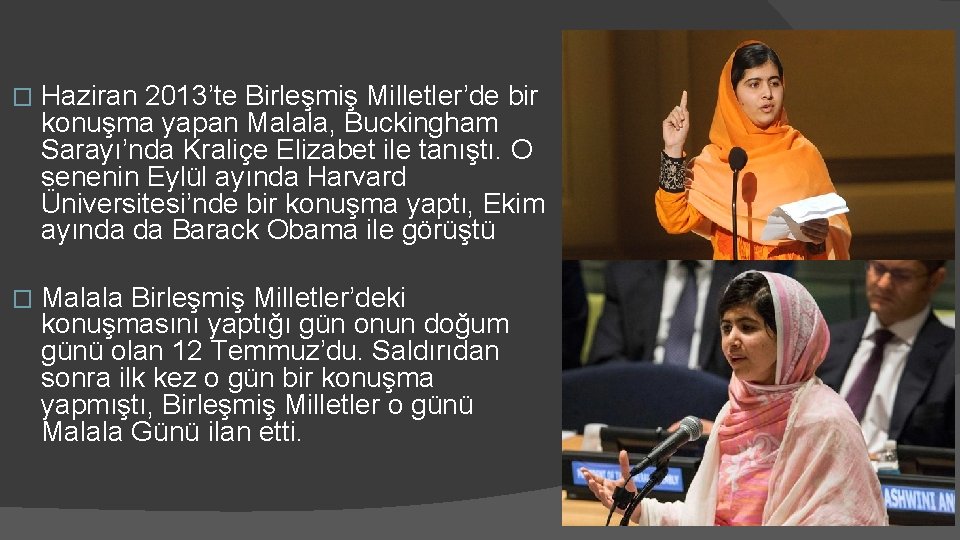 � Haziran 2013’te Birleşmiş Milletler’de bir konuşma yapan Malala, Buckingham Sarayı’nda Kraliçe Elizabet ile