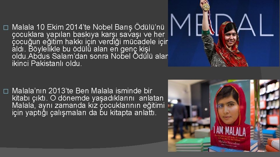 � Malala 10 Ekim 2014’te Nobel Barış Ödülü’nü çocuklara yapılan baskıya karşı savaşı ve