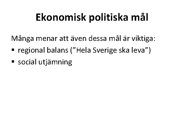 Ekonomisk politiska mål Många menar att även dessa mål är viktiga: § regional balans