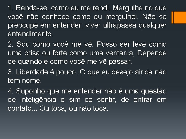 1. Renda-se, como eu me rendi. Mergulhe no que você não conhece como eu