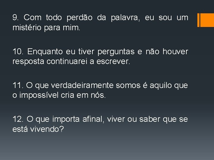 9. Com todo perdão da palavra, eu sou um mistério para mim. 10. Enquanto