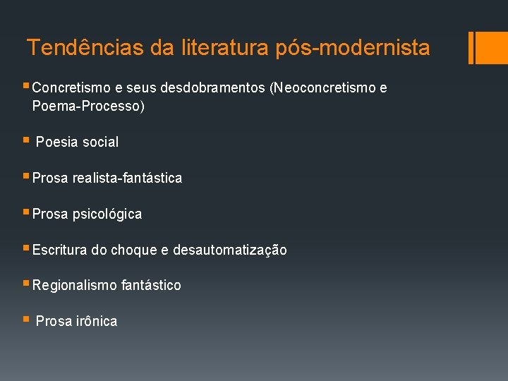 Tendências da literatura pós-modernista § Concretismo e seus desdobramentos (Neoconcretismo e Poema-Processo) § Poesia