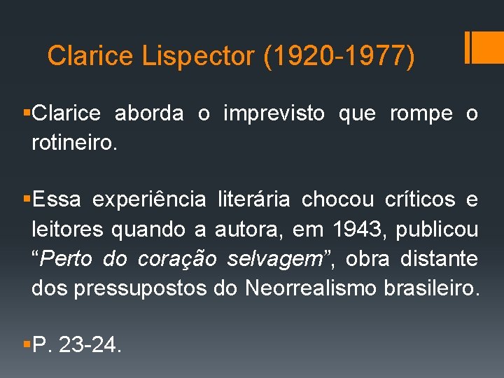 Clarice Lispector (1920 -1977) §Clarice aborda o imprevisto que rompe o rotineiro. §Essa experiência