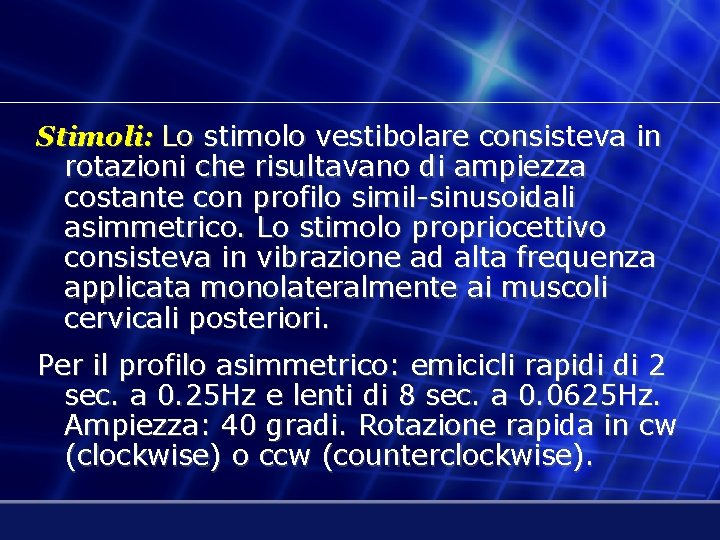 Stimoli: Lo stimolo vestibolare consisteva in rotazioni che risultavano di ampiezza costante con profilo