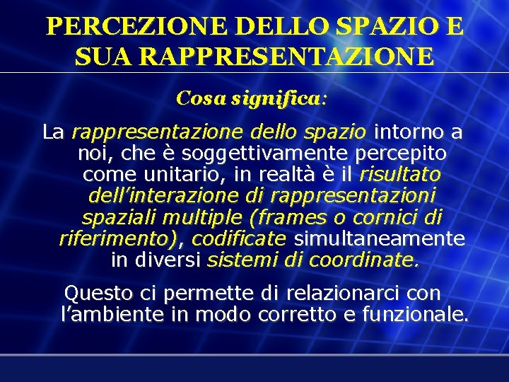 PERCEZIONE DELLO SPAZIO E SUA RAPPRESENTAZIONE Cosa significa: La rappresentazione dello spazio intorno a