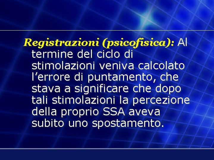 Registrazioni (psicofisica): Al termine del ciclo di stimolazioni veniva calcolato l’errore di puntamento, che