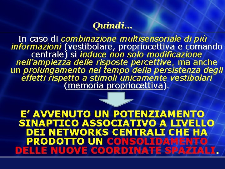 Quindi… In caso di combinazione multisensoriale di più informazioni (vestibolare, propriocettiva e comando centrale)