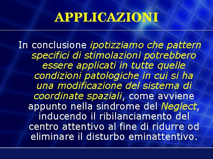 APPLICAZIONI In conclusione ipotizziamo che pattern specifici di stimolazioni potrebbero essere applicati in tutte