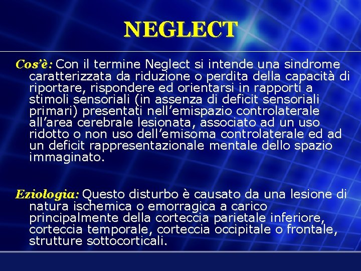 NEGLECT Cos’è: Con il termine Neglect si intende una sindrome caratterizzata da riduzione o