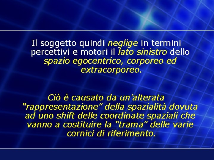 Il soggetto quindi neglige in termini percettivi e motori il lato sinistro dello spazio