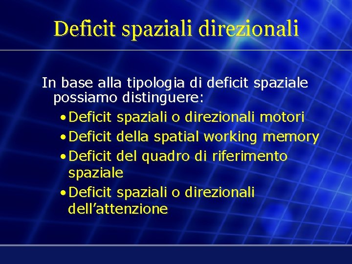 Deficit spaziali direzionali In base alla tipologia di deficit spaziale possiamo distinguere: • Deficit