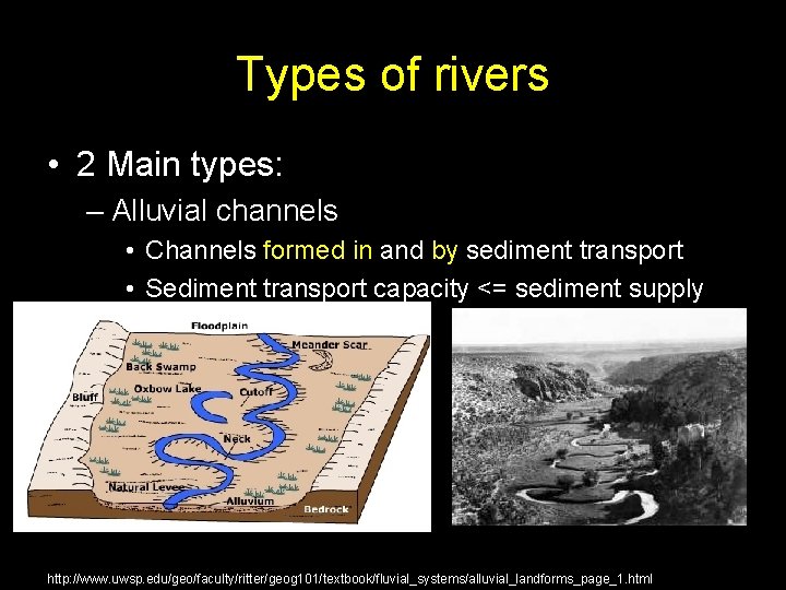 Types of rivers • 2 Main types: – Alluvial channels • Channels formed in