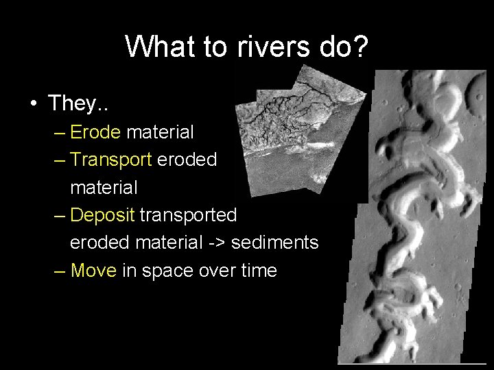 What to rivers do? • They. . – Erode material – Transport eroded material
