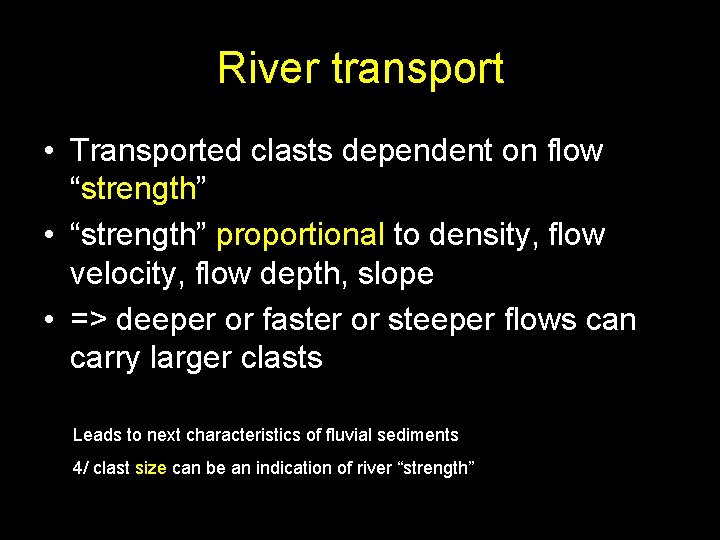 River transport • Transported clasts dependent on flow “strength” • “strength” proportional to density,