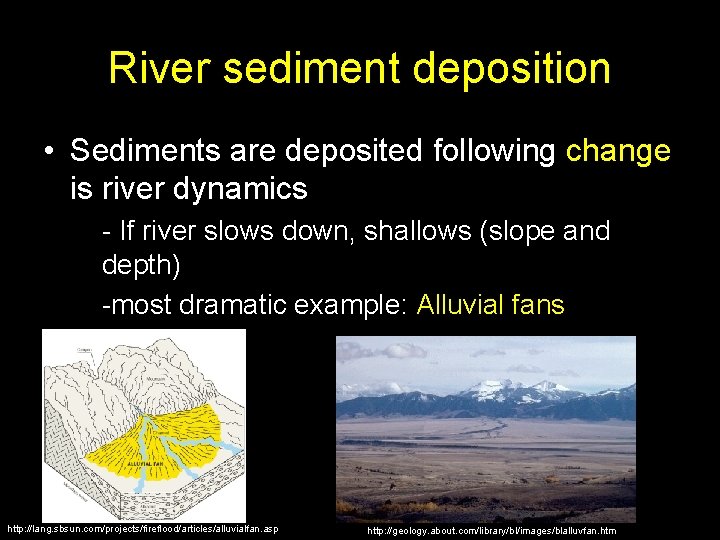River sediment deposition • Sediments are deposited following change is river dynamics - If