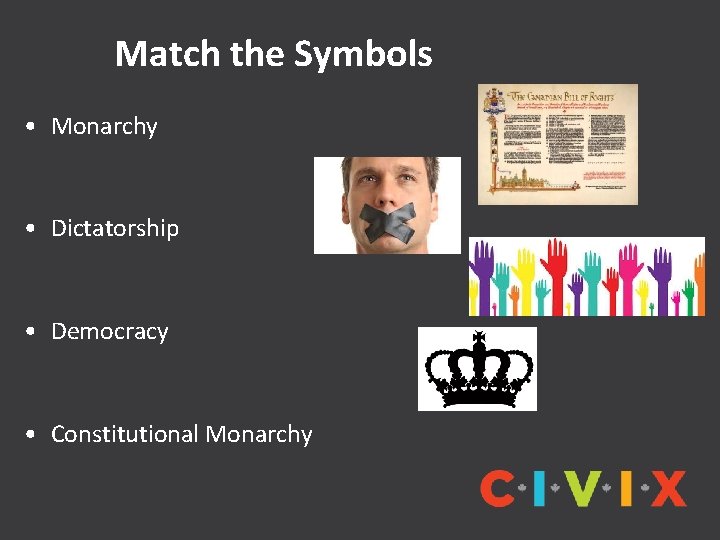 Match the Symbols • Monarchy • Dictatorship • Democracy • Constitutional Monarchy Match the Symbols • Monarchy • Dictatorship • Democracy • Constitutional Monarchy