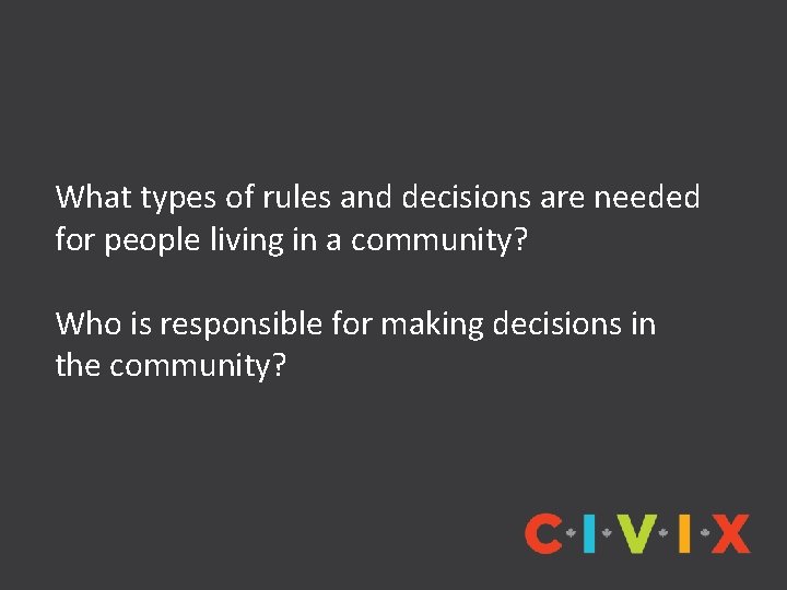 What types of rules and decisions are needed for people living in a community? What types of rules and decisions are needed for people living in a community?