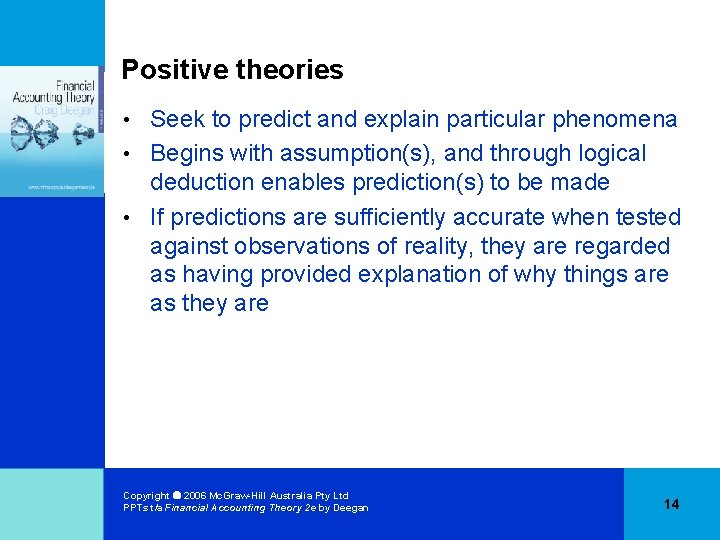 Positive theories Seek to predict and explain particular phenomena • Begins with assumption(s), and