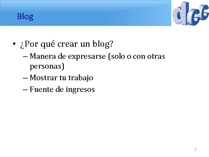 Blog • ¿Por qué crear un blog? – Manera de expresarse (solo o con