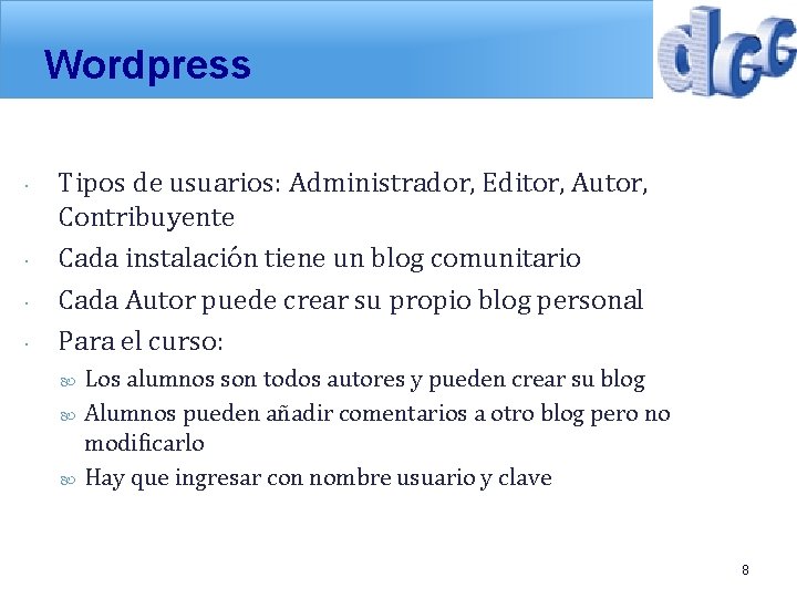Wordpress Tipos de usuarios: Administrador, Editor, Autor, Contribuyente Cada instalación tiene un blog comunitario