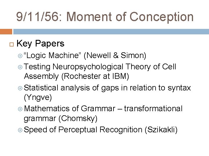 9/11/56: Moment of Conception Key Papers “Logic Machine” (Newell & Simon) Testing Neuropsychological Theory