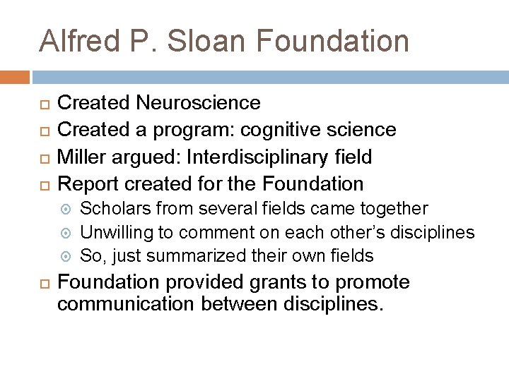 Alfred P. Sloan Foundation Created Neuroscience Created a program: cognitive science Miller argued: Interdisciplinary