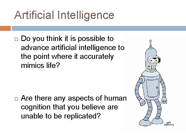 Artificial Intelligence Do you think it is possible to advance artificial intelligence to the