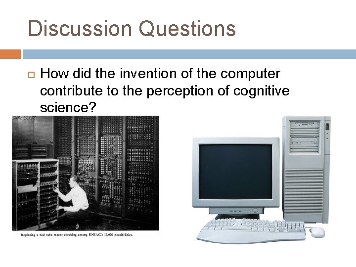Discussion Questions How did the invention of the computer contribute to the perception of