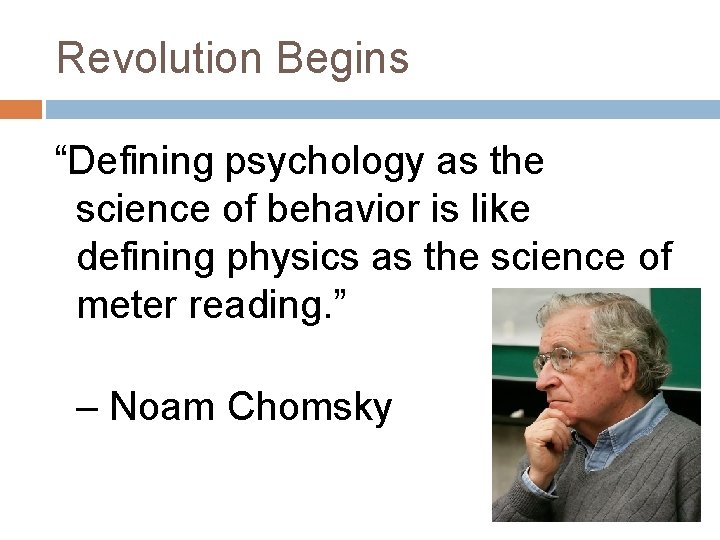 Revolution Begins “Defining psychology as the science of behavior is like defining physics as