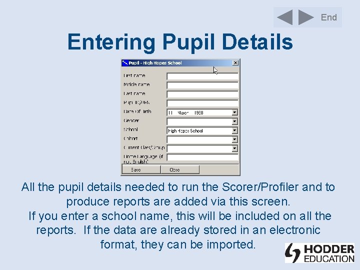 End Entering Pupil Details All the pupil details needed to run the Scorer/Profiler and