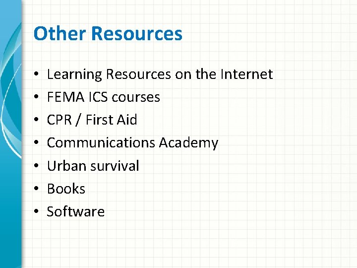 Other Resources • • Learning Resources on the Internet FEMA ICS courses CPR /