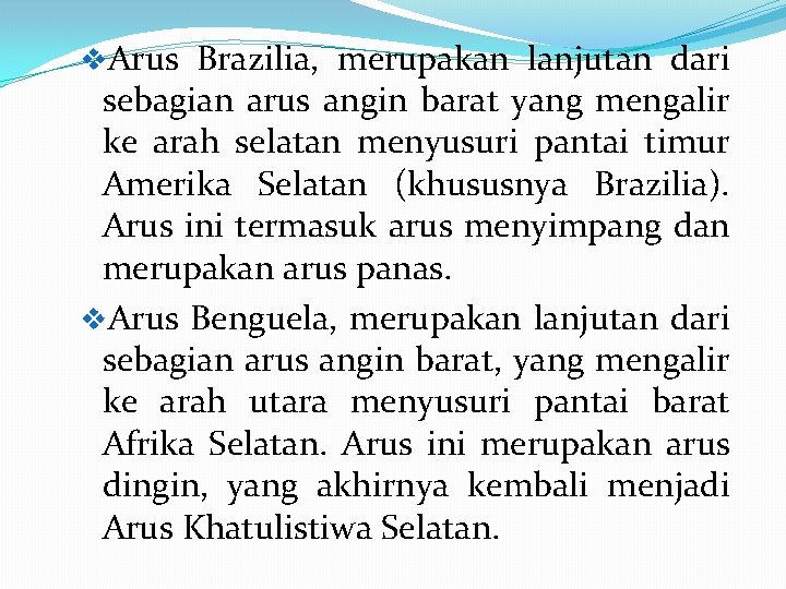 v. Arus Brazilia, merupakan lanjutan dari sebagian arus angin barat yang mengalir ke arah