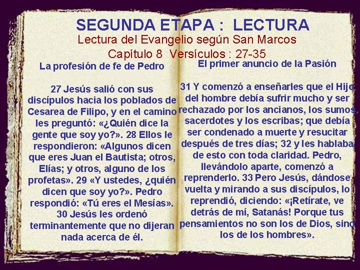 SEGUNDA ETAPA : LECTURA Lectura del Evangelio según San Marcos Capítulo 8 Versículos :