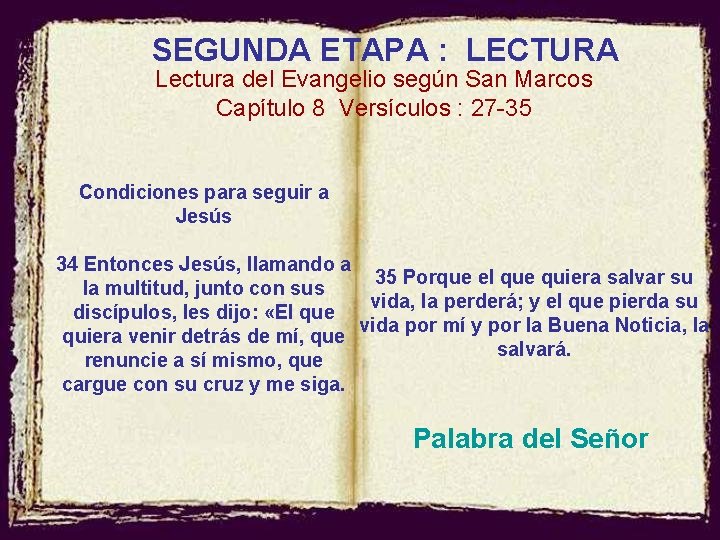 SEGUNDA ETAPA : LECTURA Lectura del Evangelio según San Marcos Capítulo 8 Versículos :