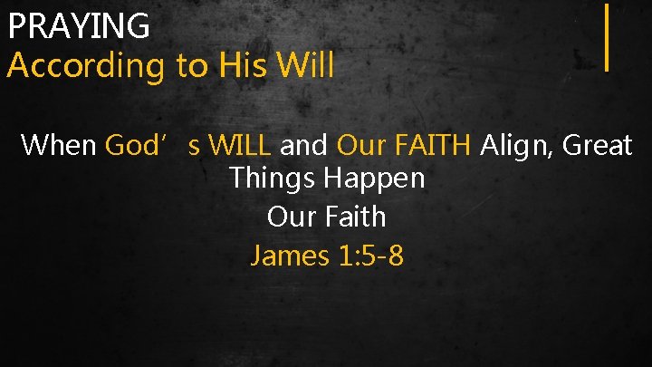 PRAYING According to His Will When God’s WILL and Our FAITH Align, Great Things
