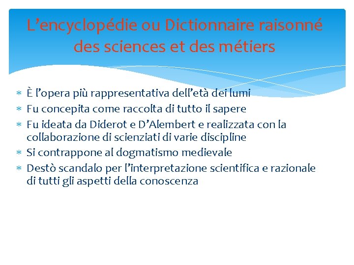 L’encyclopédie ou Dictionnaire raisonné des sciences et des métiers È l’opera più rappresentativa dell’età