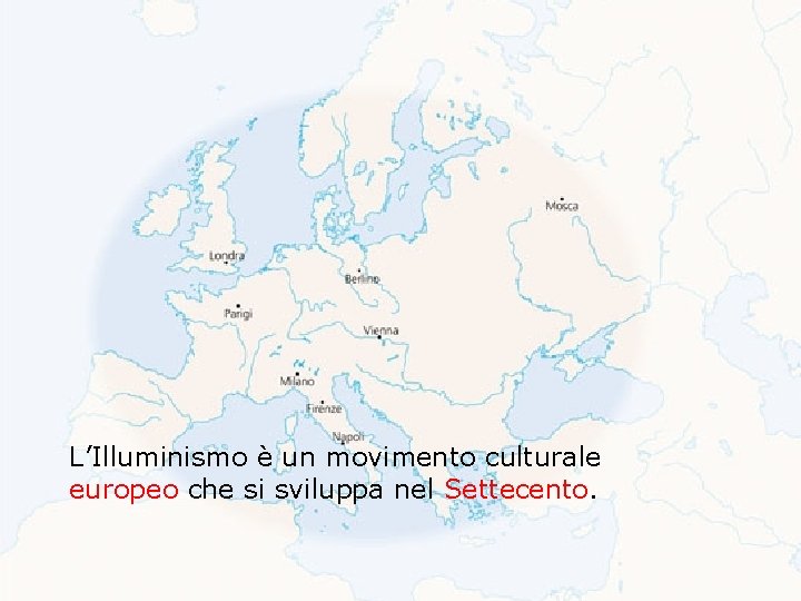 L’Illuminismo è un movimento culturale europeo che si sviluppa nel Settecento. 