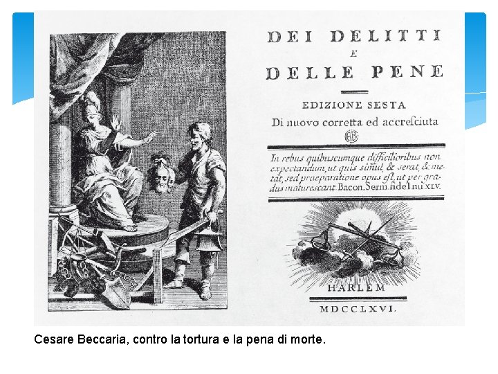 Cesare Beccaria, contro la tortura e la pena di morte. 
