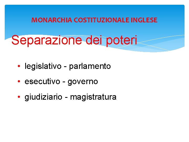 MONARCHIA COSTITUZIONALE INGLESE Separazione dei poteri • legislativo - parlamento • esecutivo - governo