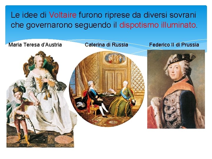Le idee di Voltaire furono riprese da diversi sovrani che governarono seguendo il dispotismo
