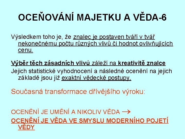 OCEŇOVÁNÍ MAJETKU A VĚDA-6 Výsledkem toho je, že znalec je postaven tváří v tvář