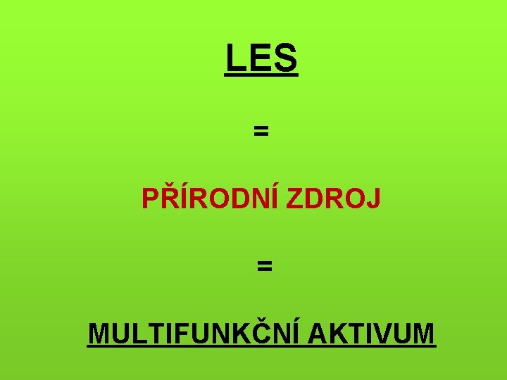 LES = PŘÍRODNÍ ZDROJ = MULTIFUNKČNÍ AKTIVUM 