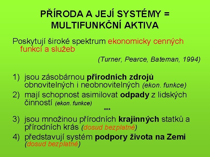 PŘÍRODA A JEJÍ SYSTÉMY = MULTIFUNKČNÍ AKTIVA Poskytují široké spektrum ekonomicky cenných funkcí a