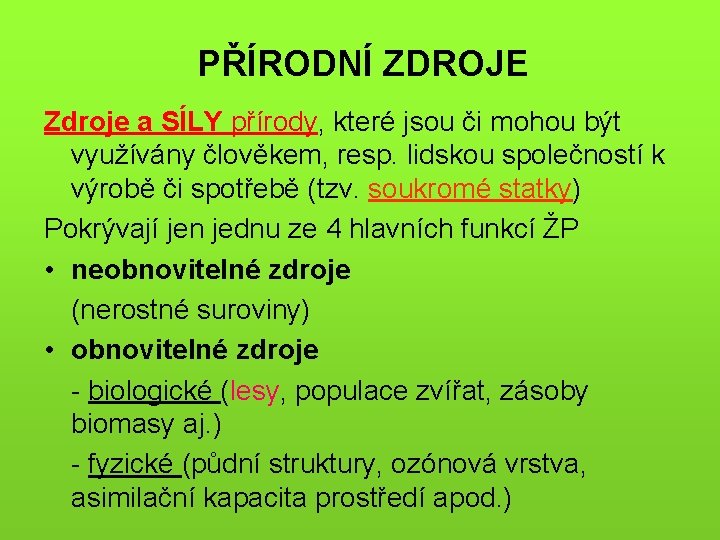 PŘÍRODNÍ ZDROJE Zdroje a SÍLY přírody, které jsou či mohou být využívány člověkem, resp.