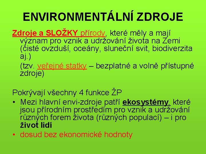 ENVIRONMENTÁLNÍ ZDROJE Zdroje a SLOŽKY přírody, které měly a mají význam pro vznik a