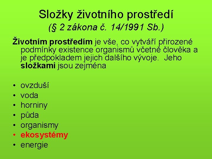Složky životního prostředí (§ 2 zákona č. 14/1991 Sb. ) Životním prostředím je vše,