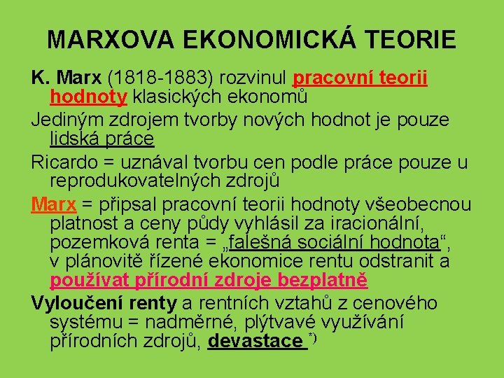 MARXOVA EKONOMICKÁ TEORIE K. Marx (1818 -1883) rozvinul pracovní teorii hodnoty klasických ekonomů Jediným