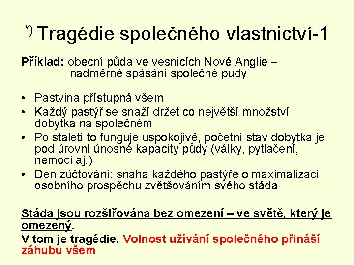 *) Tragédie společného vlastnictví-1 Příklad: obecní půda ve vesnicích Nové Anglie – nadměrné spásání