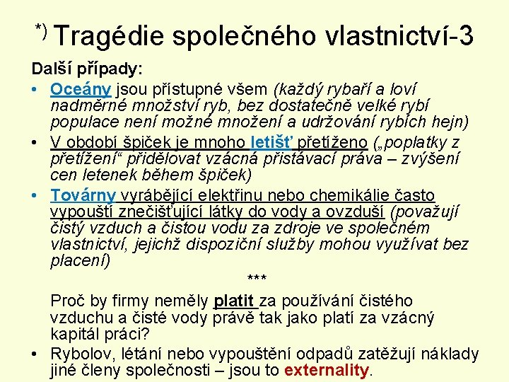 *) Tragédie společného vlastnictví-3 Další případy: • Oceány jsou přístupné všem (každý rybaří a