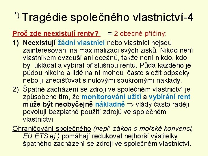 *) Tragédie společného vlastnictví-4 Proč zde neexistují renty? = 2 obecné příčiny: 1) Neexistují